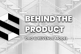 Behind the Product #2 — Beyond Voting. Rethink DAO as a Business.