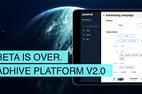 Beta is over. AdHive v2.0 — official release.