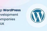 Top 10 WordPress Development Companies in UK