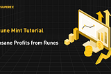 Crazy profits from Runes 丨 Rune Mint tutorial or participating in trading through SuperEx