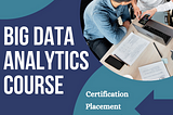 From Beginner to Pro: A Game-Changing Big Data Analytics Course