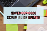 A Quick Summary of the November 2020 Scrum Guide Update