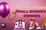 6 eCommerce Tips for Small Business Owners