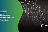 Inside Splunk Certification Exam Development