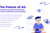 The Future of AI: Transparency, Decentralization, Privacy, and Data Accountability.