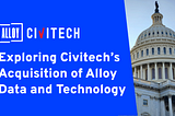 Exploring Civitech’s Acquisition of Alloy Data and Technology