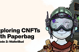 Getting to Know CNFTs With Paperbag: Wallet Bud
