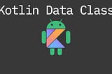Kotlin’de Data Class