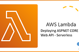 Build a Serverless Dotnet Core Web API with AWS Lambda and API Gateway