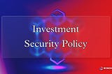 Investment Security Policy (ISP)