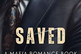 Excerpt: SAVED, A Mafia Romance