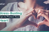 Stress-Busting Tips to Protect Your Heart