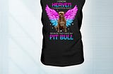 TREND PitBull I Know Heaven is a beautiful place shirt