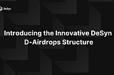 Introducing the Innovative DeSyn D-Airdrop Structure