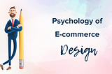 Psychology of E-commerce Design — Retargeting Blog