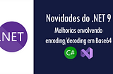 Novidades do .NET 9: melhorias envolvendo encoding em Base64