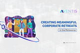 Creating Meaningful Corporate Retreats in the Metaverse