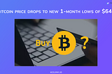 ‘Buy the dip?’ Bitcoin price drops to new 1-month lows of $64K
