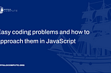 Easy coding problems and how to approach them in JavaScript