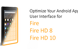 Optimize Your Android App User Interface for Amazon Fire, Fire HD 8 and Fire HD 10 Tablets