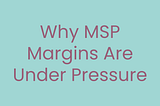 The Key to Fixing MSP Margins: Open Source and AI