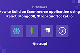 How to Build an Ecommerce Application using React, MongoDB, Strapi and Socket.io