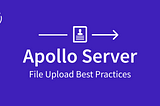 Apollo Server File Upload Best Practices