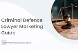 Marketing For Criminal Defence Lawyers — Your Step By Step Guide