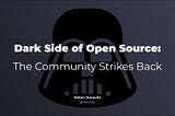 Dark Side of Open Source: The Community Strikes Back