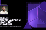 Black backgrounded Image with purple kotlin logo and Ahmed Nabil’s Image, and the title “Kotlin Multiplatform, Learn by Creating, master cross platform development with Kotlin”