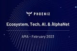 Phoenix AMA — Feb 2023