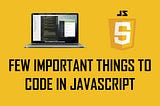 Few Important Things to Code in JavaScript