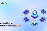 A guide to mastering autoscaling in Kubernetes with KEDA