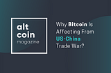 Why Bitcoin Is Affecting From US-China Trade War?