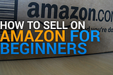 how to sell on Amazon for beginner