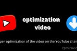 Proper optimization of the video on the YouTube channel