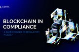 Blockchain in Compliance: A Game Changer or Regulatory Puzzle?