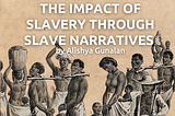 Understanding the Impact of Slavery Through Slave Narratives