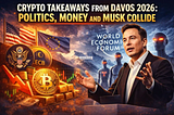 Crypto Takeaways From Davos 2026: Where Politics, Money — and Musk — Collide.