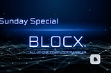 BLOCX. Sunday Special: Weekly Progress and Upcoming Week’s Insight