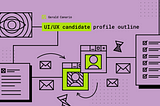 How to define a UI/UX candidate profile (For recruiters and managers)