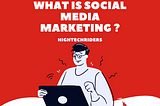 What is Social Media Marketing? & How Can i Start?