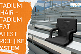 Stadium Chair — Stadium Seat Latest Price | kf system: Your Ultimate Guide to Comfort and Style