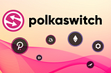 Polkaswitch Is Cementing Itself As A Leader In Cross-Chain Trading