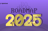 Aperture Finance Roadmap 2025