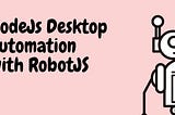 NodeJS Desktop Automation with RobotJS, (but with a program that could get you h̶i̶r̶e̶d̶ fired😄)