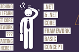 .NET & .NET core Concept’s -With Complete Walk through :- Part 1