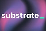 What is Substrate?