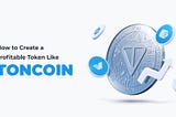 How to Create a Profitable Token Like TonCoin in 2024?