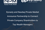 Dynasty Financial Partners and Nasdaq Private Market Announce Partnership to Connect Private…